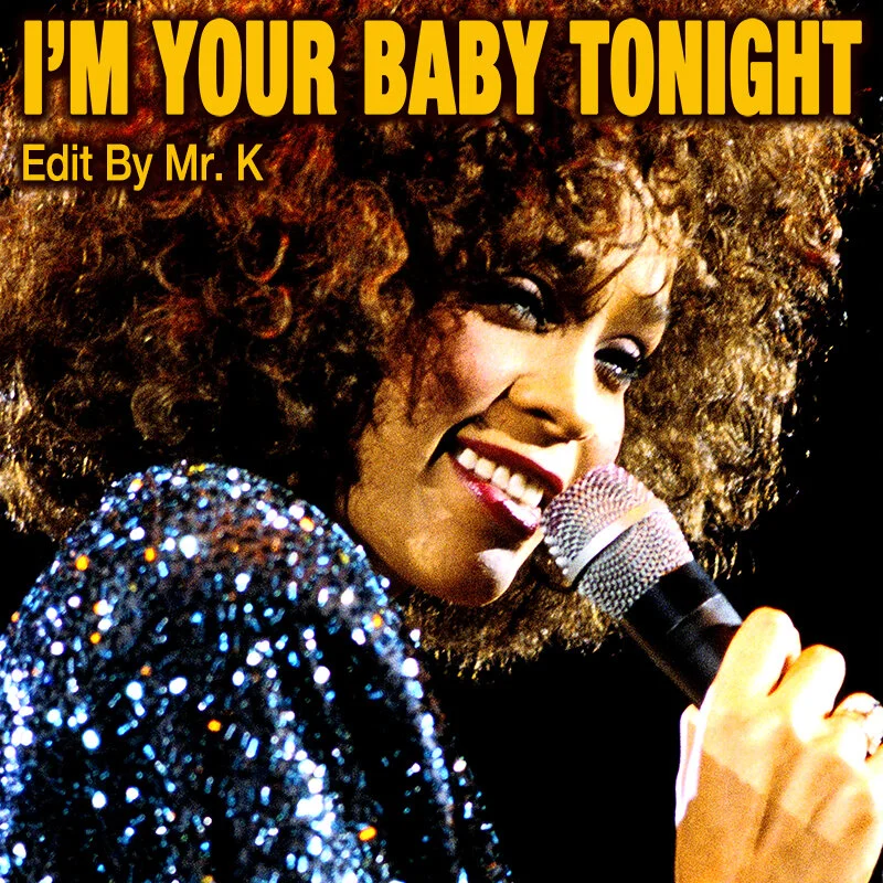 Edits By Mr. K | I'm Your Baby Tonight (Edit By Mr. K)